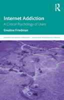 Internet Addiction: A Critical Psychology of Users 036717295X Book Cover