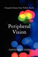 Peripheral Vision: Irregular Essays from Public Radio 0615458920 Book Cover