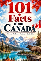 101 Facts about Canada: History - Culture - Nature - Curiosities (101 Facts about Countries) B0HJ3QJB1H Book Cover