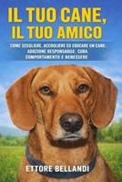 Il tuo cane, il tuo amico: Come scegliere, accogliere ed educare un cane: adozione responsabile, cura, comportamento e benessere (Italian Edition) B0GFVN6Z3R Book Cover