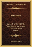 Mariamne: Being The Third Of The Tragedies Of Jewish And Biblical History 1120323096 Book Cover