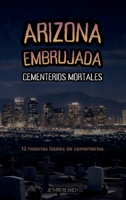 Arizona Embrujada Cementerios Mortales: 13 historias fatales de cementerios (Spanish Edition) B0F67JCZJZ Book Cover