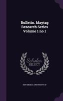Bulletin. Maytag Research Series Volume 1 No 1 1359701176 Book Cover