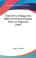 Traite De La Pratique Des Billets Et Du Prest D'Argent Entre Les Negocians (1684) 110451141X Book Cover
