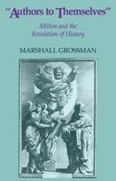 Authors to Themselves: Milton and the Revelation of History 0521059976 Book Cover