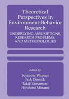 Theoretical Perspectives in Environment-Behavior Research - Underlying Assumptions, Research Problems and Methodologies 0306461927 Book Cover