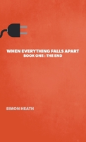 When Everything Falls Apart: Book One: The End null Book Cover