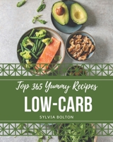 Top 365 Yummy Low-Carb Recipes: Everything You Need in One Yummy Low-Carb Cookbook! B08JJKV41S Book Cover