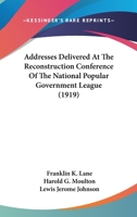 Addresses Delivered At The Reconstruction Conference Of The National Popular Government League 1166436322 Book Cover