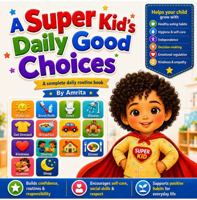 A Super Kid’s Daily Good Choices: A complete daily routine book 1764790804 Book Cover