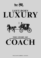Loft-Born Luxury: The Story of Coach B0FP23CMLJ Book Cover