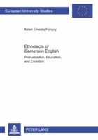 Ethnolects of Cameroon English: Pronunciation, Education, and Evolution 3631628226 Book Cover