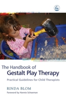 The Handbook of Gestalt Play Therapy: Practical Guidelines for Child Therapists 1843104598 Book Cover