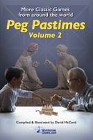 Peg Pastimes - Volume 2: More classic games from around the world 1930349343 Book Cover