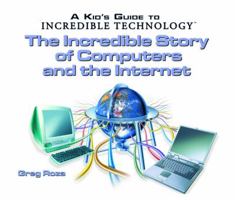 The Incredible Story of Computers and the Internet (Kid's Guide to Incredible Technology) 0823967174 Book Cover