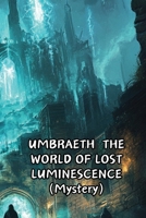 UMBRAETH THE WORLD OF LOST LUMINESCENCE (Mystery) B0DRDSZNDL Book Cover