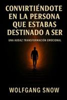 Convirtiéndote en la Persona que Estabas Destinado a Ser: Una Audaz Transformación Emocional B0G4GZBZRV Book Cover