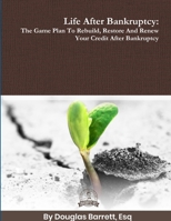 Life After Bankruptcy: The Game Plan to Rebuild, Restore and Renew Your Credit After Bankruptcy 1387953702 Book Cover