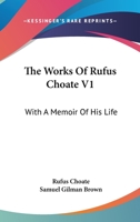 The Works Of Rufus Choate V1: With A Memoir Of His Life 1163128511 Book Cover