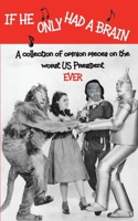 If He Only Had a Brain: A Collection of Opinion Pieces on the Worst US President EVER 1087801419 Book Cover