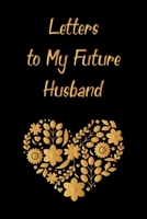 Letters to My Future Husband: valentine's day notebook journal, happy valentines day gift/happy valentines day notebook, valentines day notebook husband /girlfriend, boyfriend, dad, mom, wife, friends 1660636760 Book Cover