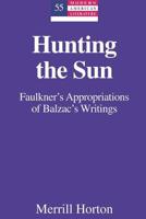 Hunting the Sun: Faulkner's Borrowings from Balzac's the Human Comedy and Droll Stories 1433110032 Book Cover