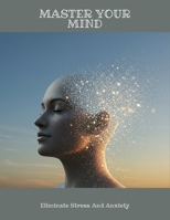 Master Your Mind: Eliminate Stress And Anxiety B0FLTMLZWD Book Cover