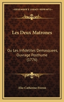 Les Deux Matrones: Ou Les Infidelites Demasquees, Ouvrage Posthume (1776) 2329655681 Book Cover