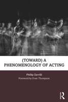 (toward) a Phenomenology of Acting 1138777676 Book Cover