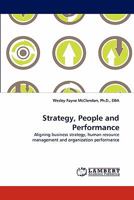 Strategy, People and Performance: Aligning business strategy, human resource management and organization performance 3843363056 Book Cover