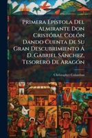 Primera EpÃ-stola Del Almirante Don CristÃ3bal ColÃ3n Dando Cuenta De Su Gran Descubrimiento Ã D. Gabriel Sànchez, Tesorero De AragÃ3n (Spanish Edition) 1023990709 Book Cover