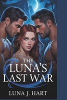The Luna’s Last War: A Battle for Blood, Love, and Legacy (FATED LUNA'S TRIOLOGY) B0F8N16BVQ Book Cover