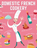 Domestic French Cookery: A Select Variety of French Dishes 180547491X Book Cover