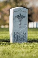Living Life to Death 1475939671 Book Cover