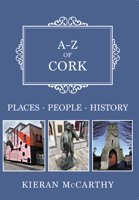 A-Z of Cork: Places-People-History 1398119474 Book Cover