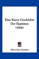 Eine Kurze Geschichte Der Baptisten (1906) 1161146342 Book Cover
