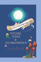 Witches, Todds and old Broomsticks: Tales with an almost always happy ending B09ZCQTRC2 Book Cover