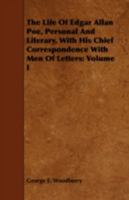 The Life of Edgar Allan Poe: Personal and Literary, with His Chief Correspondence with Men of Letters; Volume 1 1425489095 Book Cover