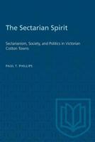 The Sectarian Spirit: Sectarianism, Society, and Politics in Victorian Cotton Towns 1487580711 Book Cover