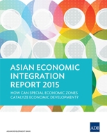 Asian Economic Integration Report 2015: How Can Special Economic Zones Catalyze Economic Development? 9292572466 Book Cover