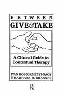 Between Give and Take: A Clinical Guide to Contextual Therapy 113800944X Book Cover