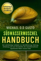 SÜßWASSERMUSCHEL-HANDBUCH: Der vollständige Leitfaden zur Identifizierung, Haltung, Erhaltung und zum Verständnis der meistübersehenen aquatischen Hüter unserer Erde (German Edition) B0G5PL63HM Book Cover