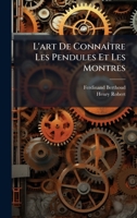 L'art De ConnaÃ(R)tre Les Pendules Et Les Montres (French Edition) 102393213X Book Cover