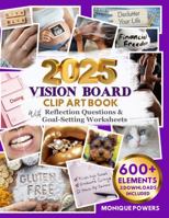 2025 Vision Board Clip Art Book: Inspirational Collection of 600+ Pictures, Quotes, Affirmations Plus 30 Reflection Questions and Monthly Goal-Setting Worksheets (Manifestation Dream Board Books) B0DRSJVVYP Book Cover