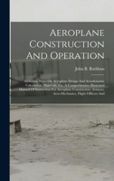 Aeroplane Construction And Operation: Including Notes On Aeroplane Design And Aerodynamic Calculation, Materials, Etc. 1017427402 Book Cover