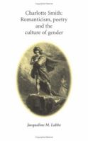 Charlotte Smith: Romanticism, Poetry and the Culture of Gender 0719083214 Book Cover