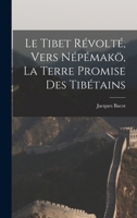 Le Tibet R�volt�, Vers N�p�mak�, La Terre Promise Des Tib�tains 1018548777 Book Cover