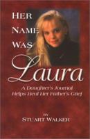 Her Name Was Laura: A Daughter's Journal Helps Heal Her Father's Grief 1886513627 Book Cover