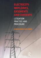Electricity Wayleaves, Easements and Consents: Litigation, Practice & Procedure 072820505X Book Cover