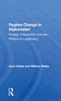 Regime Change in Afghanistan: Foreign Intervention and the Politics of Legitimacy 0367300885 Book Cover